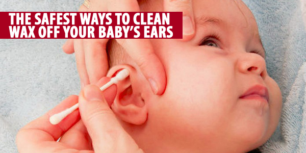 The Safest Ways To Clean Wax Off Your Baby’s Ears