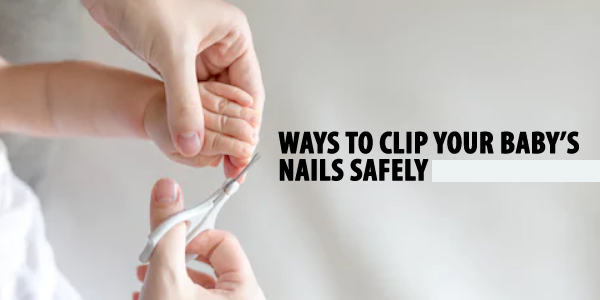 Tips To Clip Your Baby’s Nails