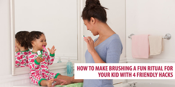 How To Make Brushing A Fun Ritual For Your Kid With 4 Friendly Hacks  
