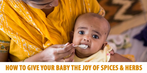 How To Give Your Baby The Joy Of Spices & Herbs
