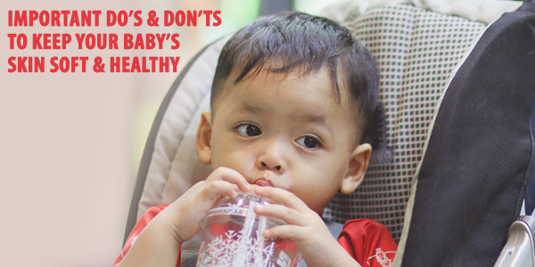 Important Do’s & Don’ts To  Keep Your Baby’s Skin Soft & Healthy   