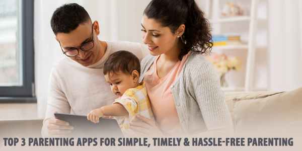Top 3 Parentings Apps For Simple, Timely & Hassle-Free Parenting