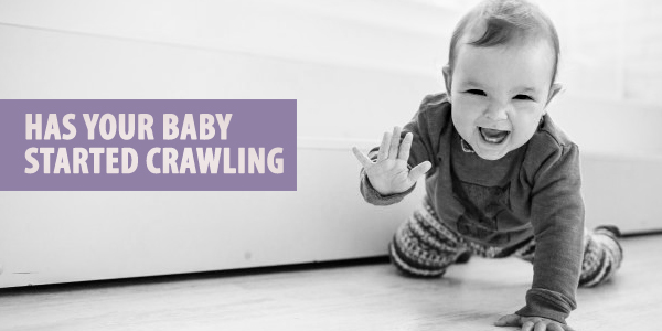 Has Your Baby Started Crawling? Here’s what you need to know.