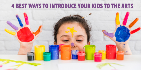 4 Best Ways To Introduce Your Kids To The Arts