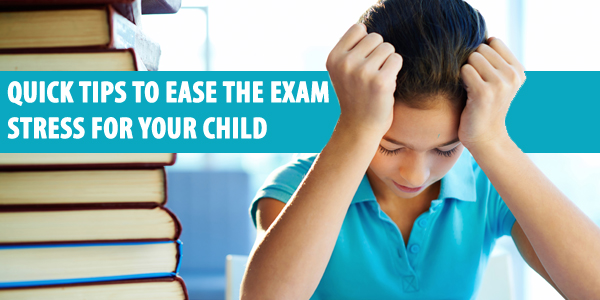 Quick Tips To Ease the Exam Stress for Your Child  