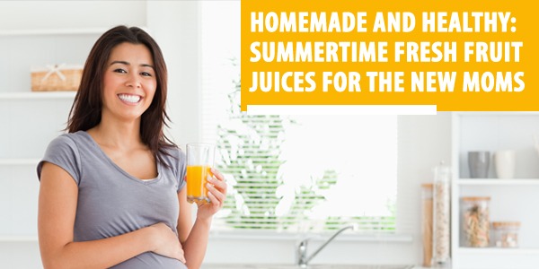 Homemade and Healthy: Summertime Fresh Fruit Juices for the New Moms