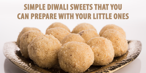 Simple Diwali Sweets That You Can Prepare With Your Little Ones