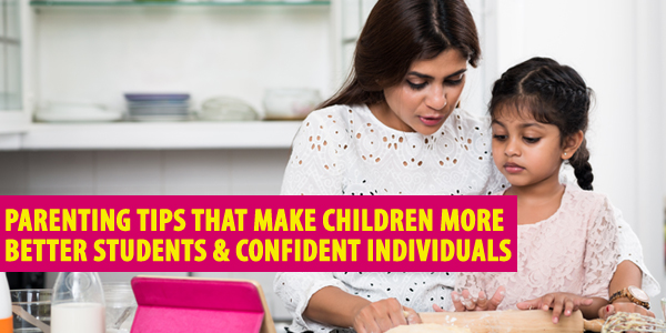Parenting Tips That Make Children More Better Students & Confident Individuals