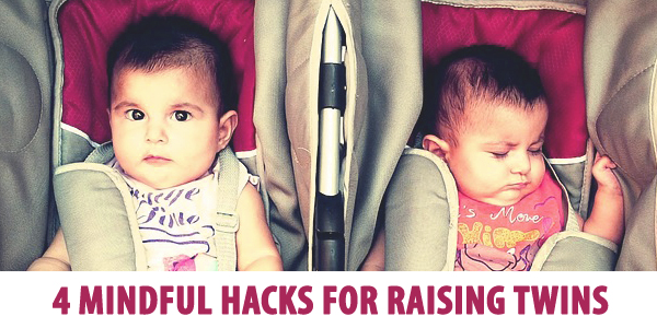 4 Mindful Hacks For Raising Twins