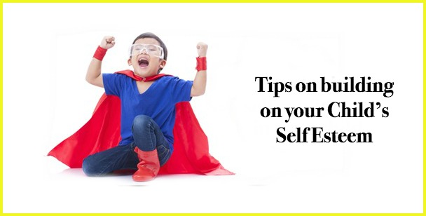 Tips on building on your Child’s Self Esteem