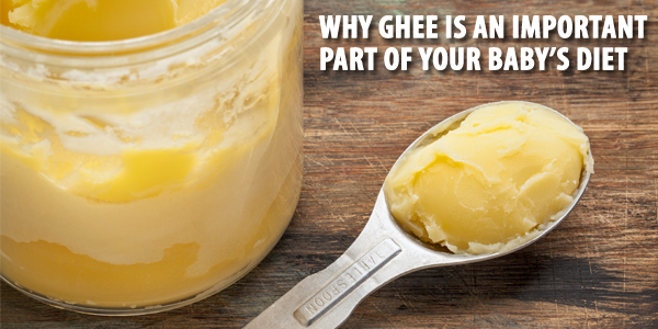 Why Ghee Is An Important Part of Your Baby’s Diet