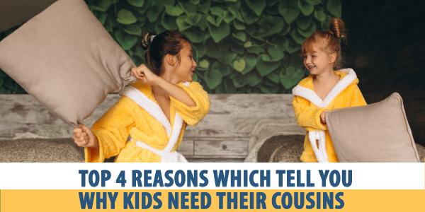 Top 4 Reasons Which Tell You Why Children Need Their Cousins