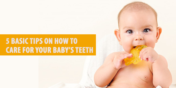 5 Basic Tips On How To Care For Your Baby’s Teeth