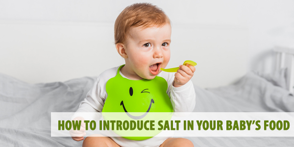 How To Introduce Salt In Your Baby’s Food? 