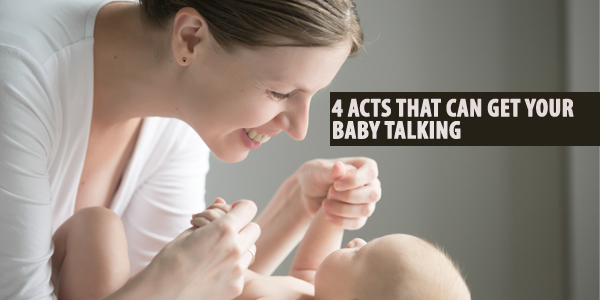 4 Acts That Can Get Your Baby Talking