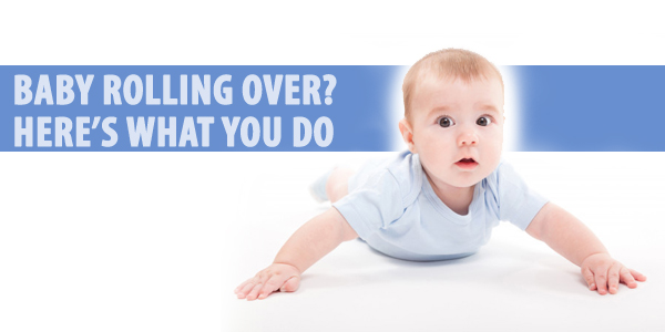 Baby Rolling Over? Here’s What You Do