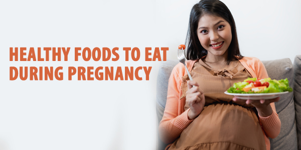 Healthy Foods to Eat During Pregnancy
