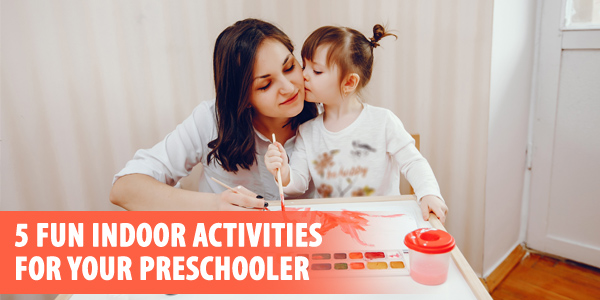 5 Fun Indoor Activities for Your Preschooler 