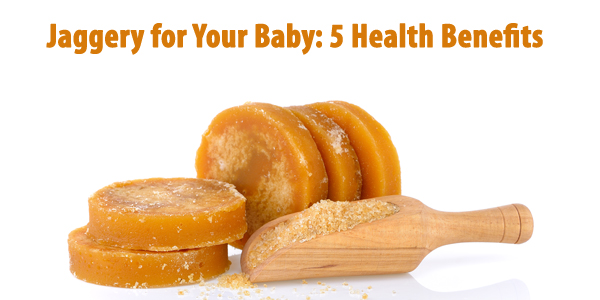 Jaggery for Your Baby: 5 Health Benefits