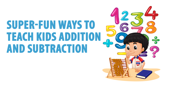Super-fun Ways To Teach Kids Addition And Subtraction
